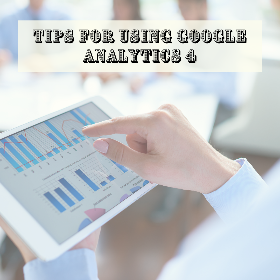 Tips For Using Google Analytics 4 (GA4)